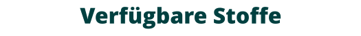 Verfügbare Stoffe